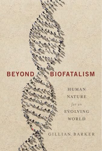 Beyond Biofatalism Human Nature For An Evolving World Barker