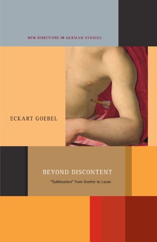 Beyond Discontent Sublimation From Goethe To Lacan 1st Edition Eckart Goebel