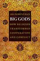 Big Gods How Religion Transformed Cooperation And Conflict Norenzayan