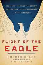 Flight Of The Eagle The Grand Strategies That Brought America From Colonial Dependence To World Leadership First American Edition Black