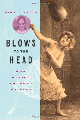 Blows To The Head How Boxing Changed My Mind Klein Binnie