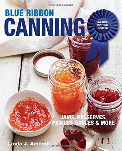 Blue Ribbon Canning Awardwinning Recipes 1st Edition Linda J Amendt