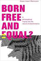 Born Free And Equal A Philosophical Inquiry Into The Nature Of Discrimination Lippertrasmussen