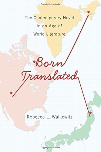 Born Translated The Contemporary Novel In An Age Of World Literature Walkowitz