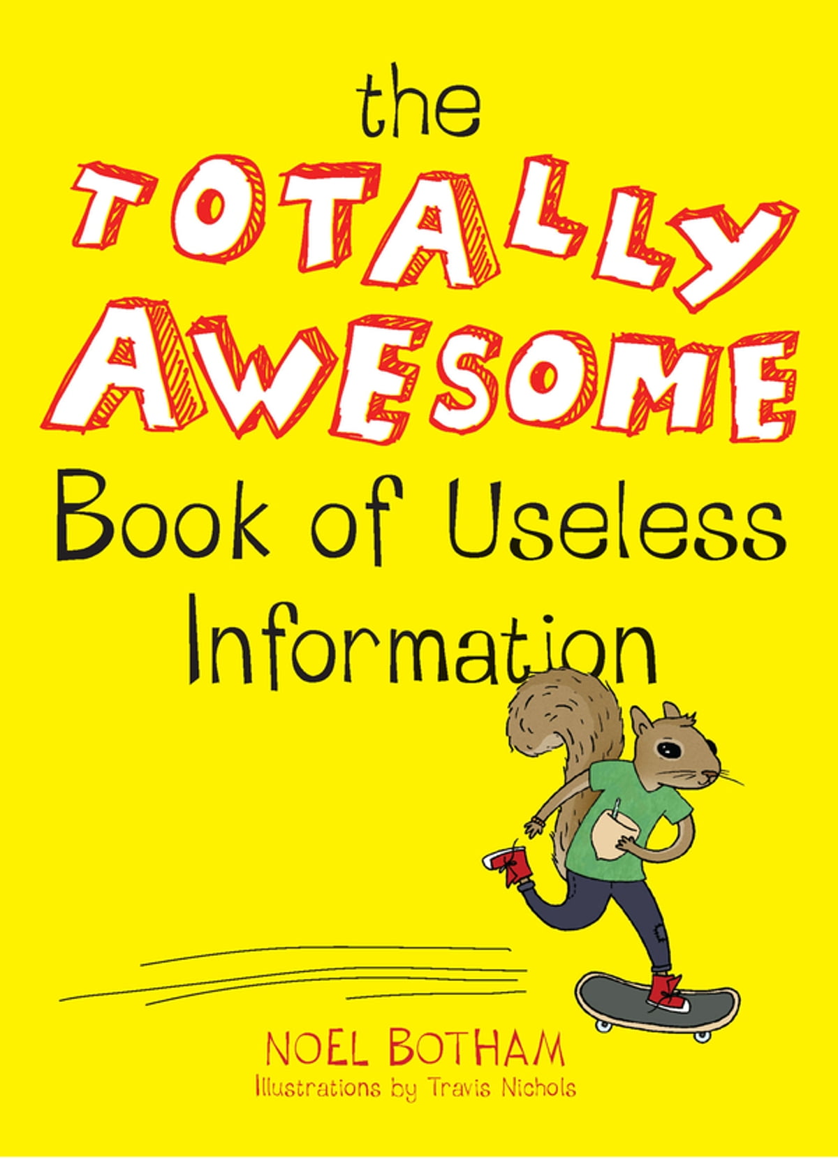 The Totally Awesome Book Of Useless Information Noel Botham Travis Nichols