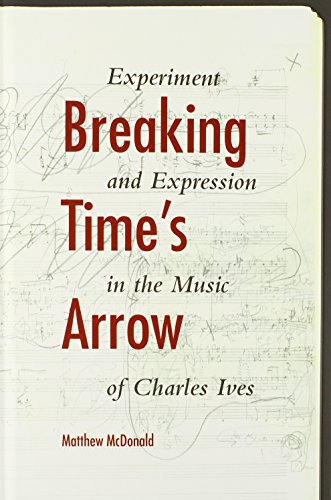 Breaking Times Arrow Experiment And Expression In The Music Of Charles Ives Ives