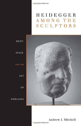 Heidegger Among The Sculptors Body Space And The Art Of Dwelling Andrew Mitchell