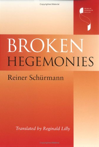 Broken Hegemonies Reiner Schurmann Reiner Sch Rmann Reginald Lilly
