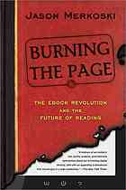 Burning The Page The Ebook Revolution And The Future Of Reading Merkoski