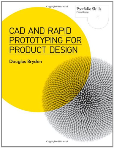 Cad And Rapid Prototyping For Product Design Bryden Douglas