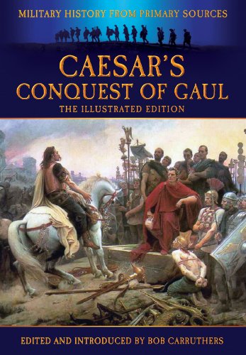 Caesars Conquest Of Gaul The Illustrated Bob Carruthers
