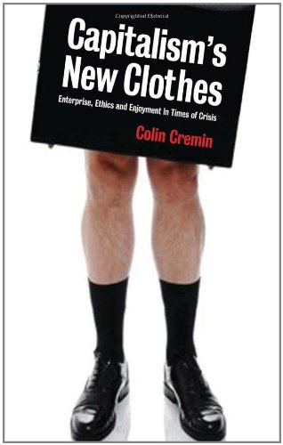 Capitalisms New Clothes Enterprise Ethics And Enjoyment In Times Of Crisis Cremin