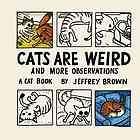 Cats Are Weird And More Observations Brown Jeffrey