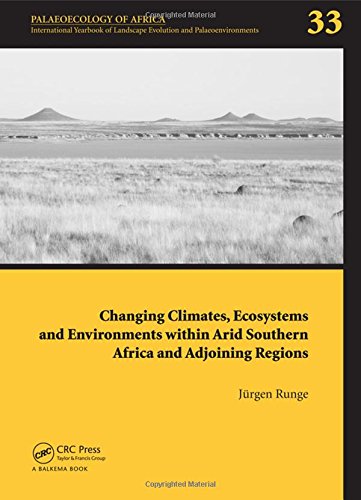 Changing Climates Ecosystems And Environments Within Arid Southern Africa And Adjoining Regions Palaeoecology Of Africa 33 Bamford