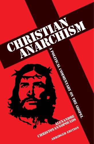 Christian Anarchism A Political Commentary On The Gospel Alexandre Christoyannopoulos