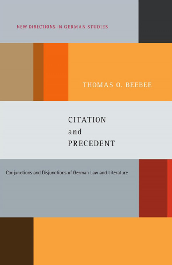 Citation And Precedent Conjunctions And Disjunctions Of German Law And Literature Thomas Oliver Beebee