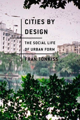Cities By Design The Social Life Of Urban Form 1st Edition Tonkiss