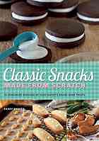 Classic Snacks Made From Scratch 70 Homemade Versions Of Your Favorite Brandname Treats Barber
