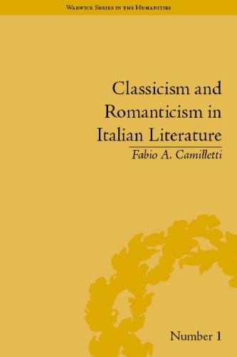 Classicism And Romanticism In Italian Literature Leopardis Discourse On Romantic Poetry Fabio A Camilletti