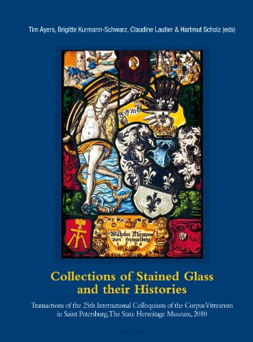 Collections Of Stained Glass And Their Histories Glasmalereisammlungen Und Ihre Geschichte Les Collections De Vitraux Et Leur Histoire 2010 1st Edition Hartmut Scholz