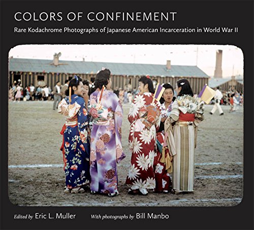 Colors Of Confinement Rare Kodachrome Photographs Of Japanese American Incarceration In World War Ii First Edition Manbo