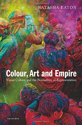 Colour Art And Empire Visual Culture And The Nomadism Of Representation Eaton