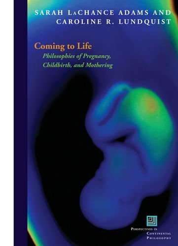 Coming To Life Philosophies Of Pregnancy Childbirth And Mothering 1st Ed Lachance Adams