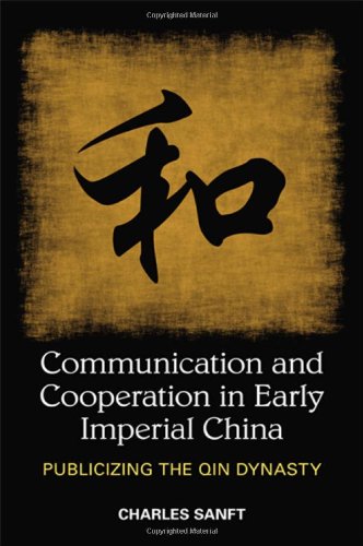 Communication And Cooperation In Early Imperial China Publicizing The Qin Dynasty Sanft