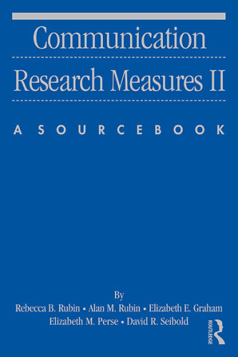 Communication Research Measures Ii A Sourcebook Volume 2 Rebecca B Rubin Alan M Rubin Elizabeth Graham Elizabeth M Perse David Seibold