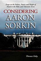 Considering Aaron Sorkin Essays On The Politics Poetics And Sleight Of Hand In The Films And Television Series Sorkin