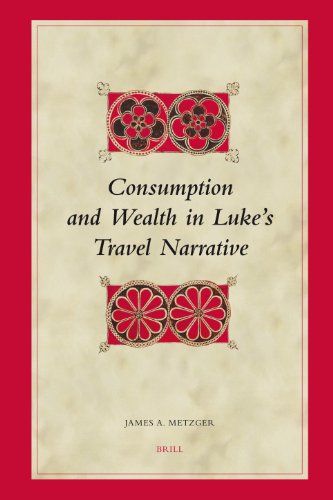 Consumption And Wealth In Lukes Travel Narrative Metzger James A