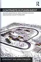 Contrasts In Punishment An Explanation Of Anglophone Excess And Nordic Exceptionalism 1st Ed John Pratt