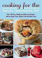 Cooking For The Specific Carbohydrate Diet Over 100 Easy Healthy And Delicious Recipes That Are Sugarfree Glutenfree And Grainfree Kerwien
