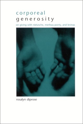 Corporeal Generosity On Giving With Nietzsche Merleauponty And Levinas Rosalyn Diprose