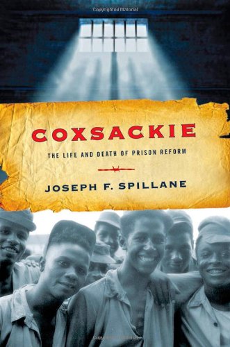 Coxsackie The Life And Death Of Prison Reform Spillane Joseph F