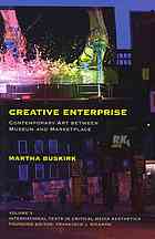 Creative Enterprise Contemporary Art Between Museum And Marketplace 1st Edition Martha Buskirk