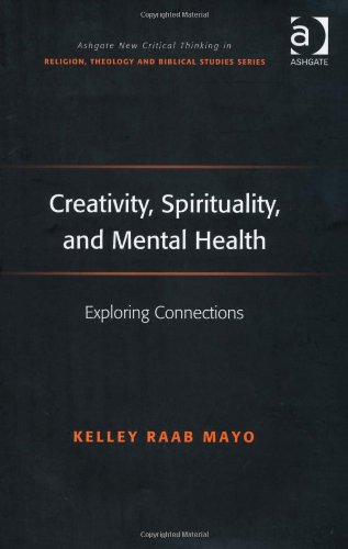 Creativity Spirituality And Mental Health Exploring Connections New Edition Kelley Raab