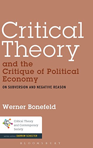 Critical Theory And The Critique Of Political Economy On Subversion And Negative Reason Bonefeld