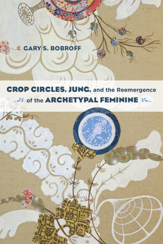 Crop Circles Jung And The Reemergence Of The Archetypal Feminine Bobroff