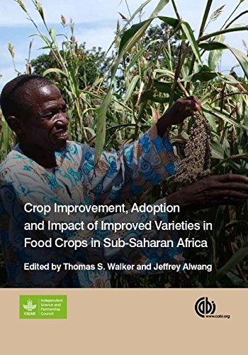 Crop Improvement Adoption And Impact Of Improved Varieties In Food Crops In Subsaharan Africa Tomas S Walker