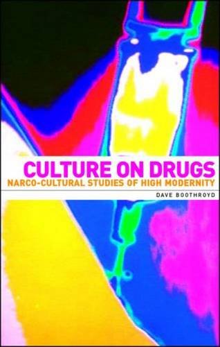 Culture On Drugs Narcocultural Studies Of High Modernity Boothroyd