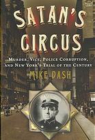 Satans Circus Murder Vice Police Corruption And New Yorks Trial Of The Century 1st Ed Dash