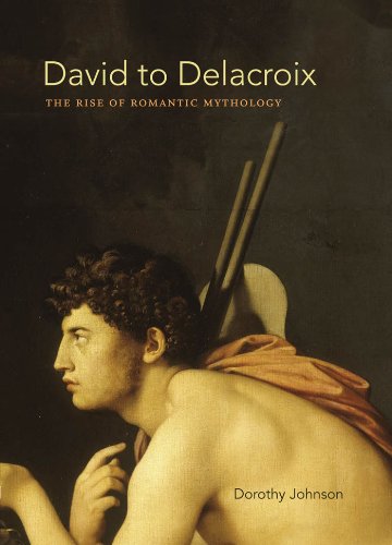 David To Delacroix The Rise Of Romantic Mythology 1st Dorothy Johnson