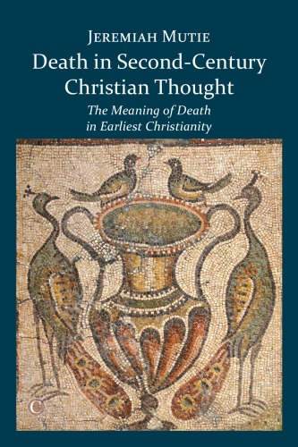 Death In Secondcentury Christian Thought The Meaning Of Death In Earliest Christianity Mutie
