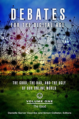 Debates For The Digital Age 2 Volumes The Good The Bad And The Ugly Of Our Online World Danielle Sarver Coombs