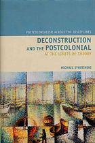 Deconstruction And The Postcolonial At The Limits Of Theory Syrotinski