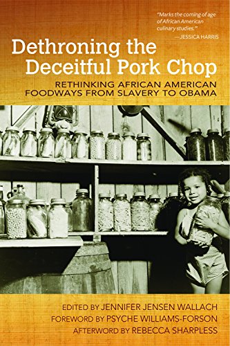 Dethroning The Deceitful Pork Chop Rethinking African American Foodways From Slavery To Obama 1st Edition Sharpless