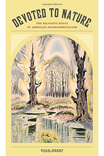 Devoted To Nature The Religious Roots Of American Environmentalism Berry
