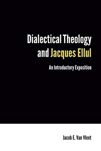 Dialectical Theology And Jacques Ellul An Introductory Exposition Ellul