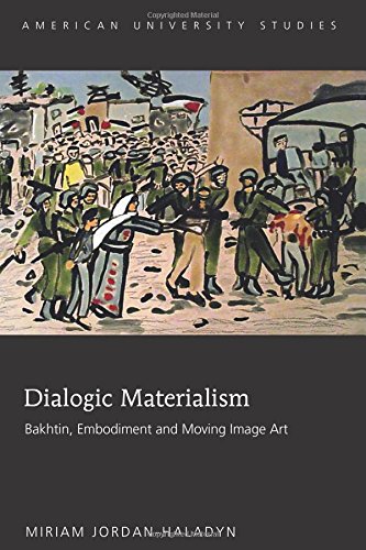 Dialogic Materialism Bakhtin Embodiment And Moving Image Art 1st Edition Bakhtin